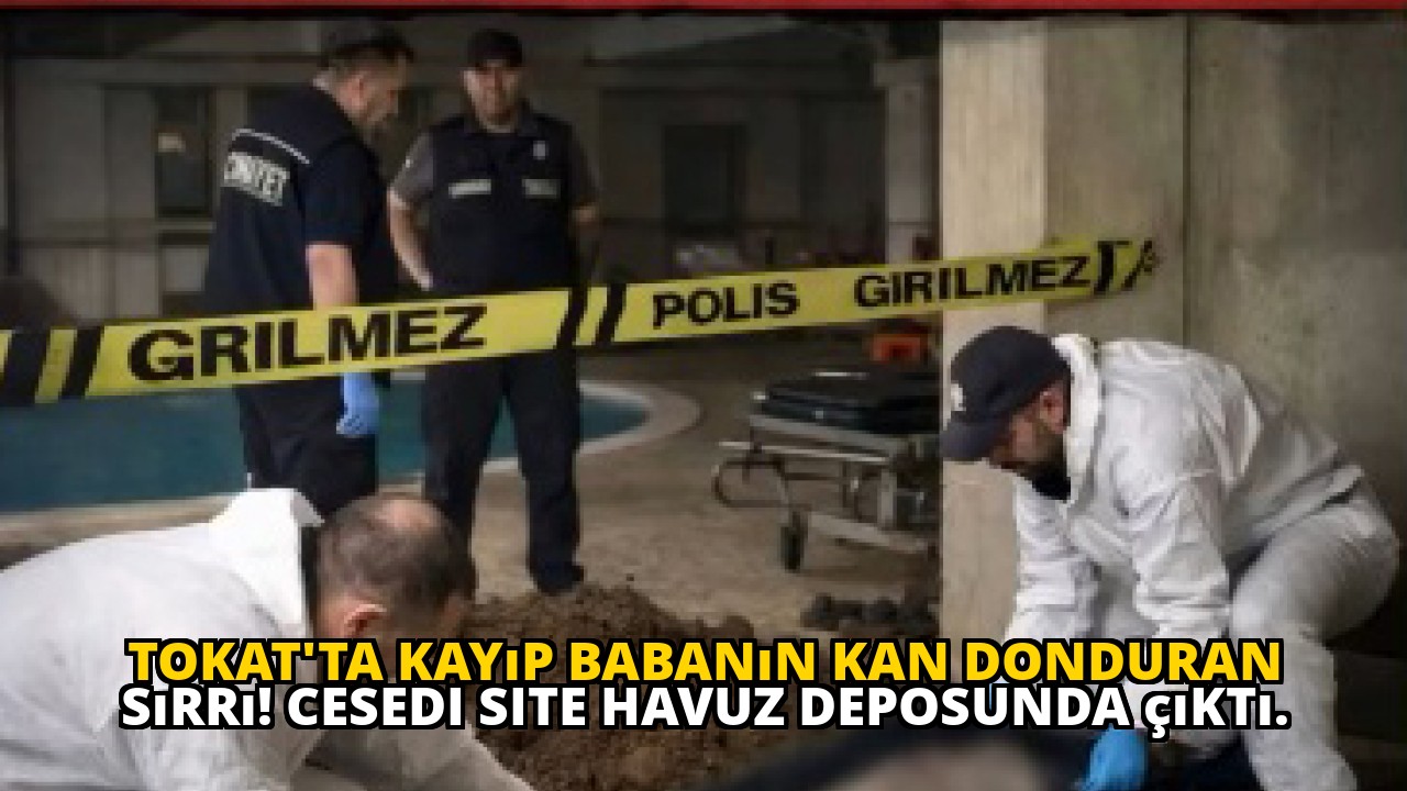 Tokat'ta kayıp babanın kan donduran sırrı! Cesedi site havuz deposunda çıktı.
