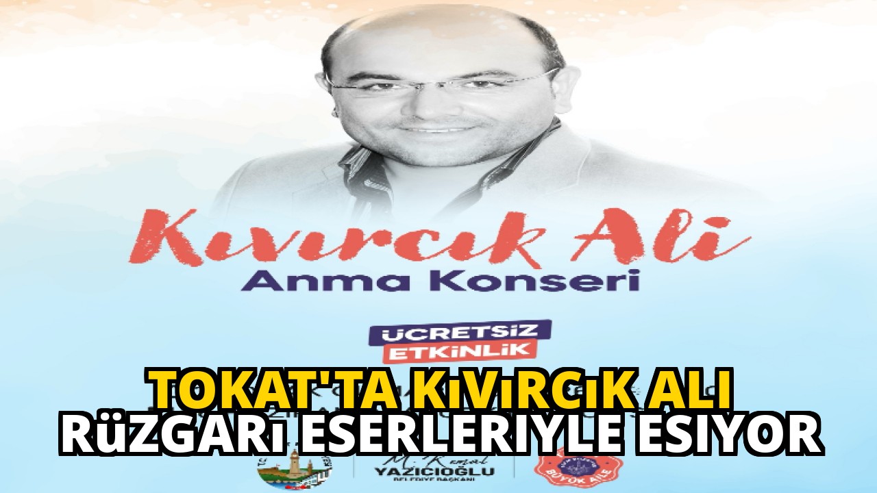 Tokat'ta Kıvırcık Ali Rüzgarı Eserleriyle Esiyor