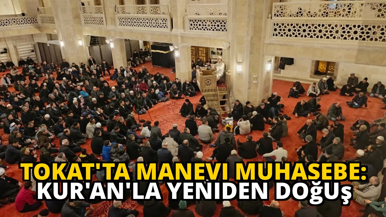 Tokat'ta Manevi Muhasebe: Kur'an'la Yeniden Doğuş