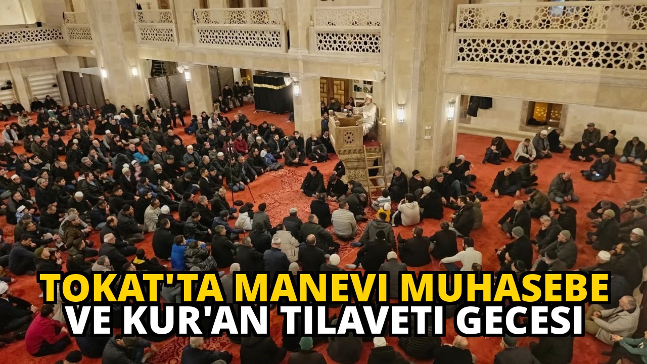 Tokat'ta Manevi Muhasebe ve Kur'an Tilaveti Gecesi