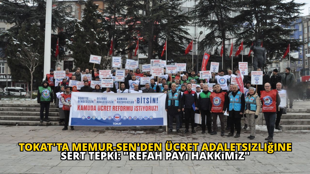 Tokat'ta Memur-Sen'den Ücret Adaletsizliğine Sert Tepki: "Refah Payı Hakkımız"