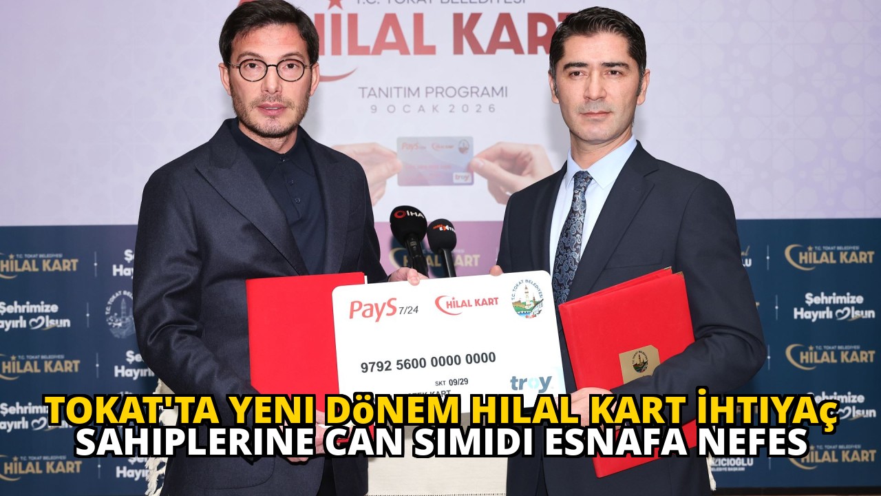 Tokat'ta Yeni Dönem Hilal Kart İhtiyaç Sahiplerine Can Simidi Esnafa Nefes
