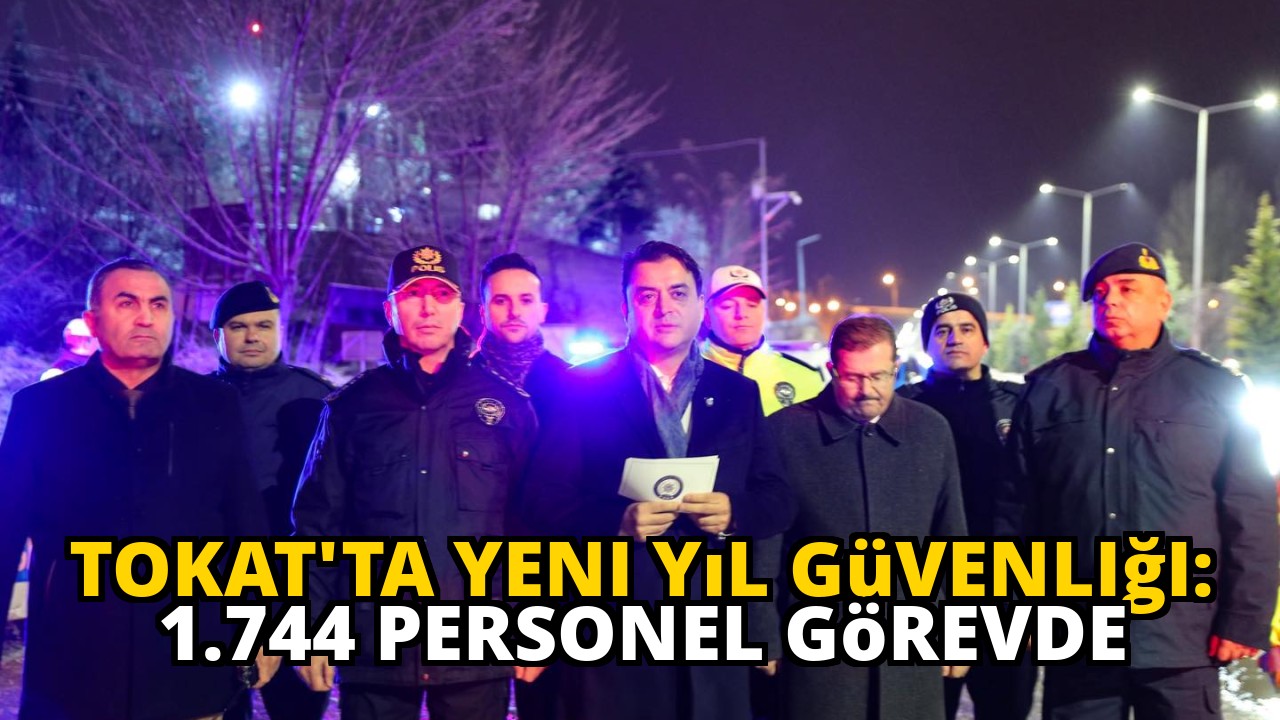Tokat'ta Yeni Yıl Güvenliği: 1.744 Personel Görevde