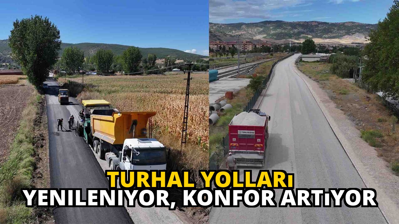 Turhal Yolları Yenileniyor, Konfor Artıyor