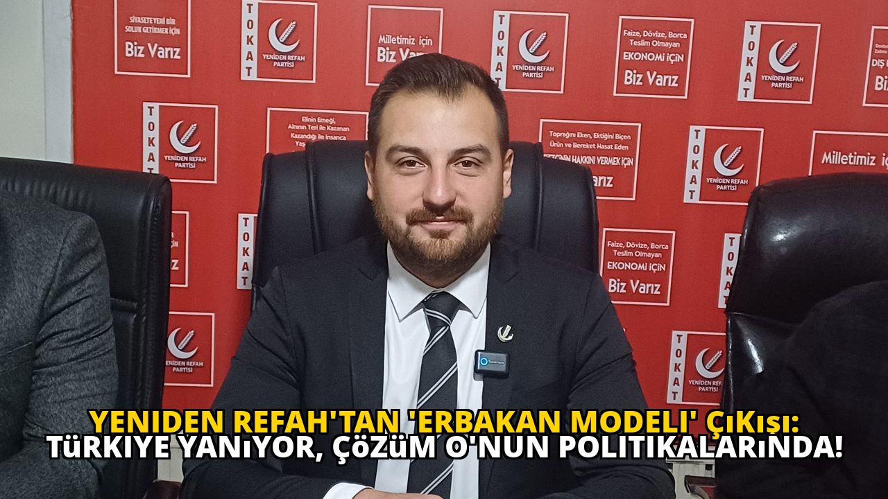 Yeniden Refah'tan 'Erbakan Modeli' Çıkışı: Türkiye Yanıyor, Çözüm O'nun Politikalarında!