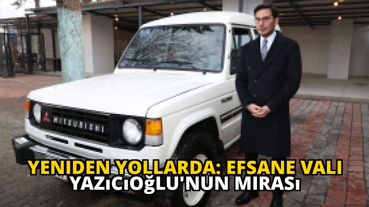 Yeniden Yollarda: Efsane Vali Yazıcıoğlu'nun Mirası