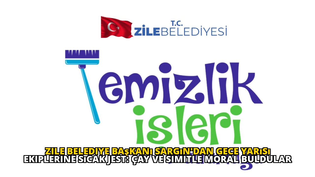 Zile Belediye Başkanı Sargın'dan Gece Yarısı Ekiplerine Sıcak Jest: Çay ve Simitle Moral Buldular