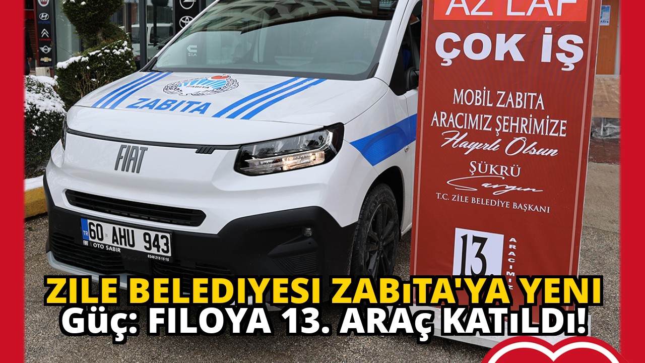 Zile Belediyesi Zabıta'ya yeni güç: Filoya 13. araç katıldı!