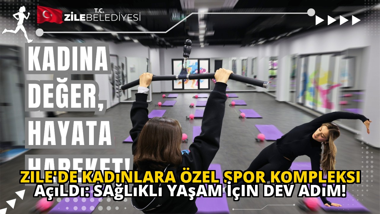 Zile'de Kadınlara Özel Spor Kompleksi Açıldı: Sağlıklı Yaşam İçin Dev Adım!