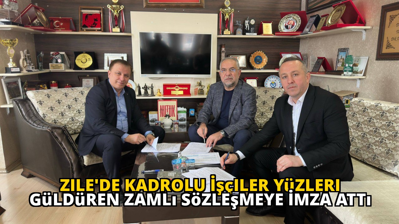 Zile'de Kadrolu İşçiler Yüzleri Güldüren Zamlı Sözleşmeye İmza Attı