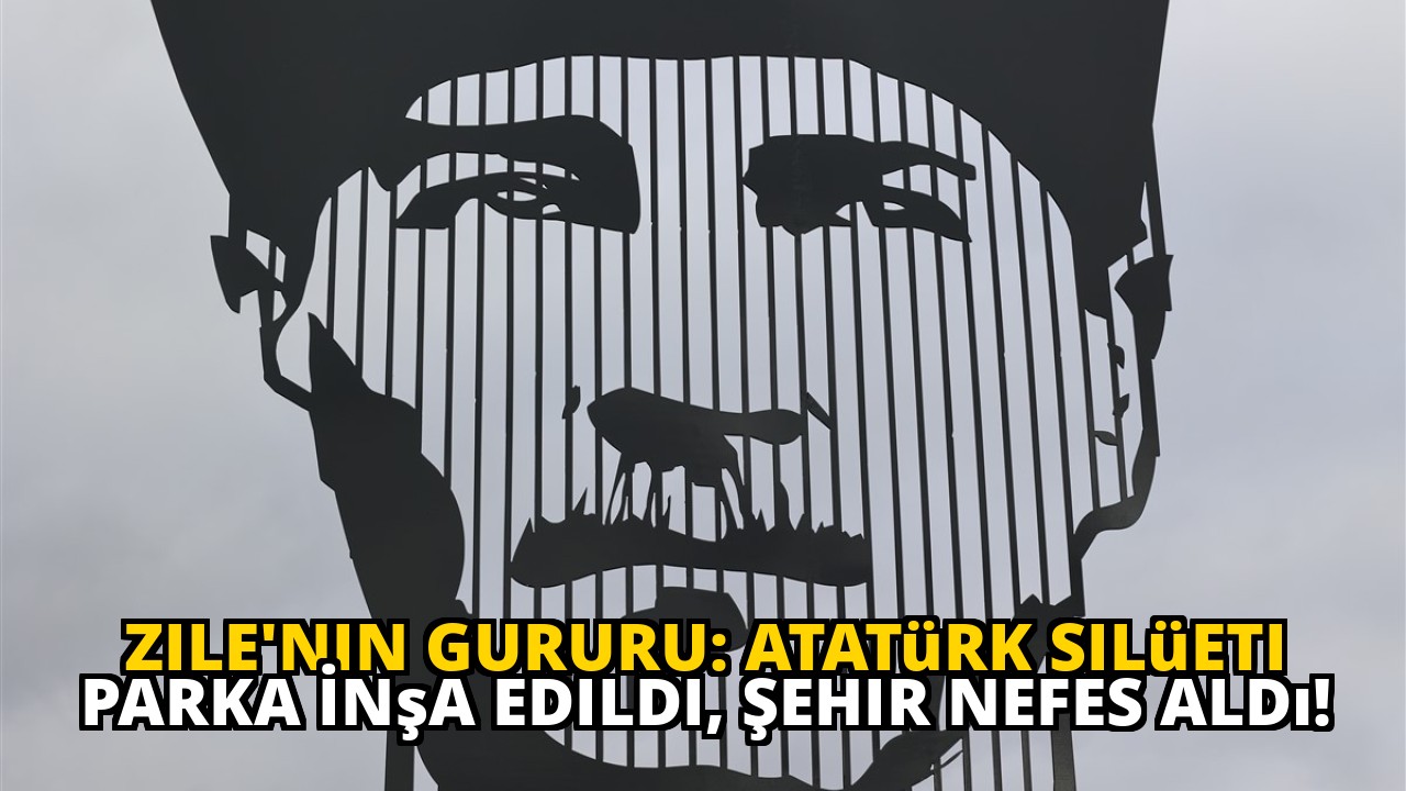 Zile'nin Gururu: Atatürk Silüeti Parka İnşa Edildi, Şehir Nefes Aldı!